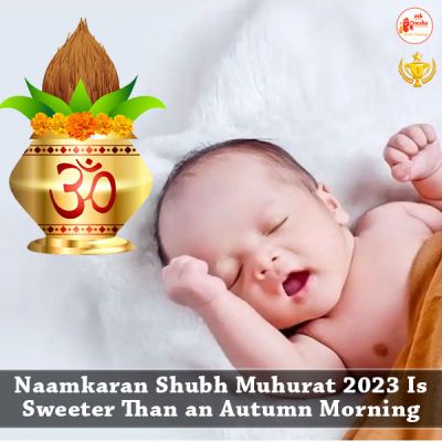 Naamkaran Shubh Muhurat 2023 Is Sweeter Than an Autumn Morning