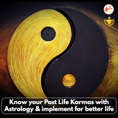 Know your Past Life Karmas with Astrology and implement for better life