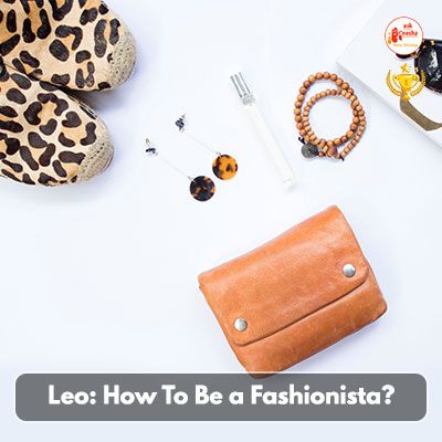 Leo: How To Be a Fashionista?