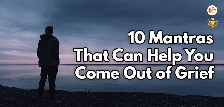10 Mantras That Can Help You Come Out of Grief