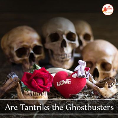 Are Tantriks the Ghostbusters?