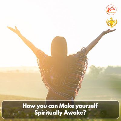 How you can make yourself Spiritually Awake???