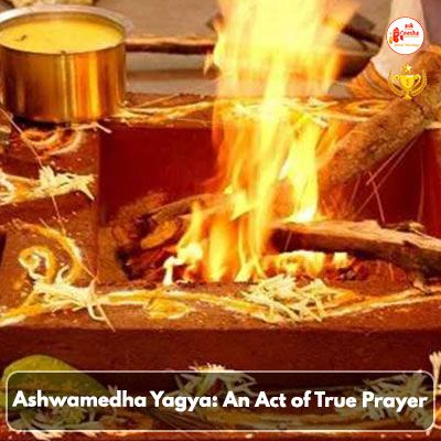 Ashwamedha Yagya: An Act of True Prayer