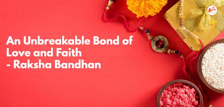 An Unbreakable Bond of Love and Faith - Raksha Bandhan