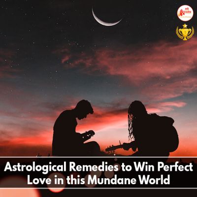 Astrological Remedies to Win Perfect Love in this Mundane World