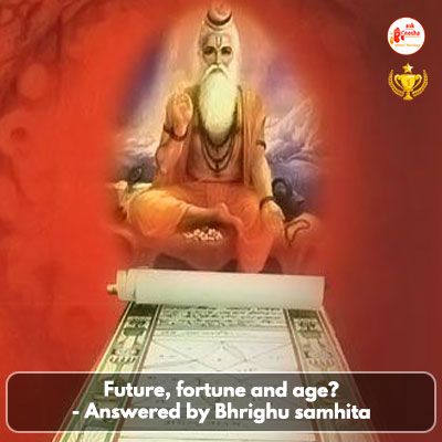 Future, fortune and age? - Answered by Bhrighu samhita