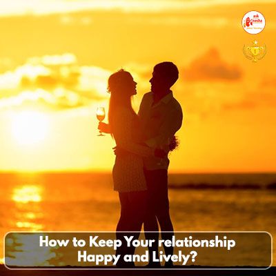 How to keep your relationship happy and lively?