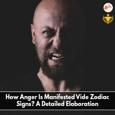 How Anger Is Manifested Vide Zodiac Signs? A Detailed Elaboration
