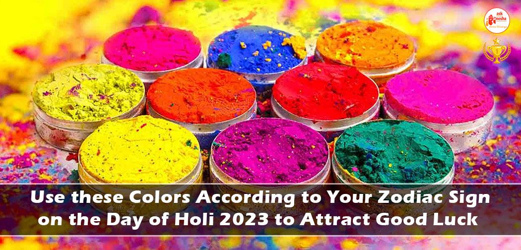 Use these Colors According to Your Zodiac Sign on the Day of Holi 2023 to Attract Good Luck
