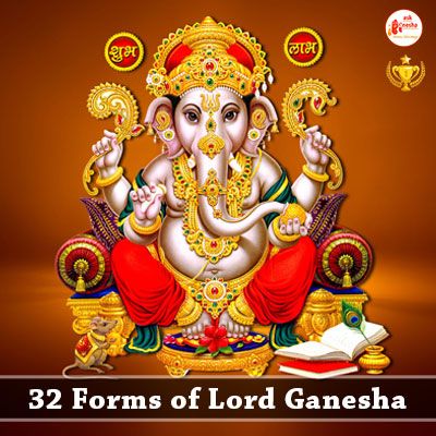 32 forms of Lord Ganesha bestows Wisdom and Eliminate miseries of life