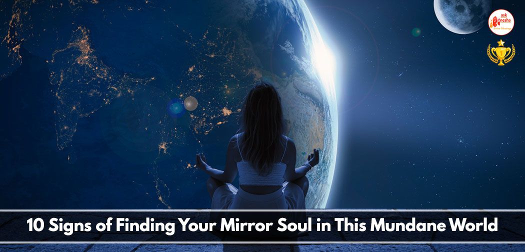 10 Signs of Finding Your Mirror Soul in This Mundane World