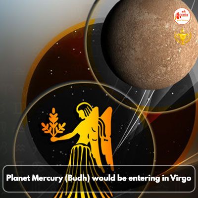 Planet Mercury (Budh) would be entering in Virgo on August 19th, 2016