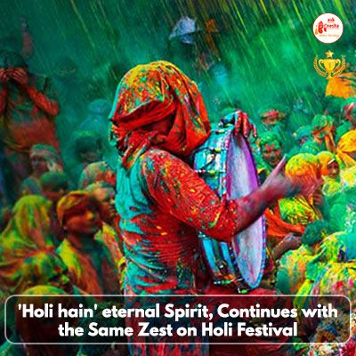 'Holi hain' eternal Spirit, Continues with the Same Zest on Holi Festival