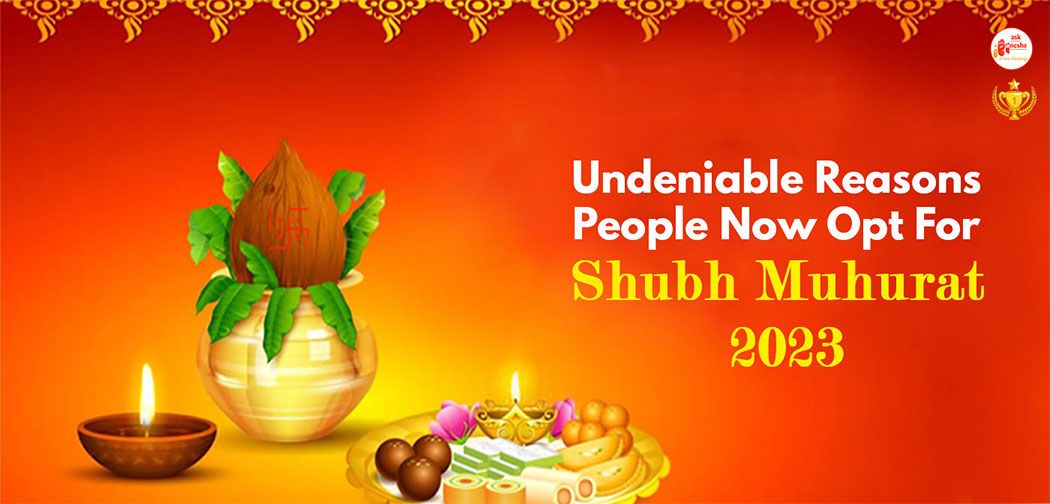 Undeniable Reasons People Now Opt For Shubh Muhurat 2023