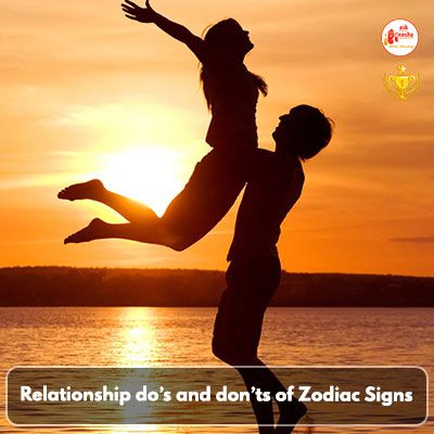 Relationship dos and donts of Zodiac Signs