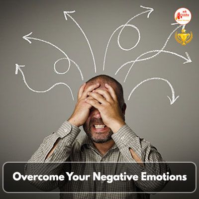 Overcome Your Negative Emotions