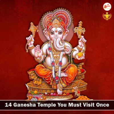14 Ganesha Temple You Must Visit Once