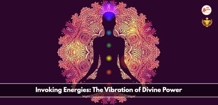 Invoking Energies: The vibration of divine power