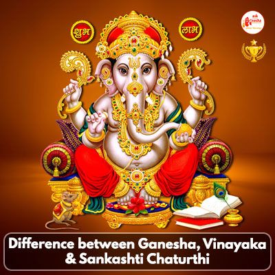Difference between Ganesha, Vinayaka and Sankashti Chaturthi