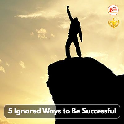 5 Ignored Ways to Be Successful 