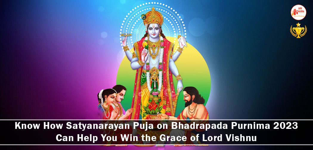 Know How Satyanarayan Puja on Bhadrapada Purnima 2023 Can Help You Win the Grace of Lord Vishnu