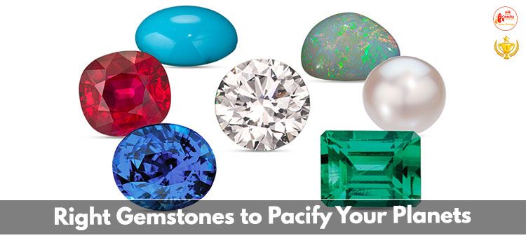 Right Gemstones to Pacify Your Planets