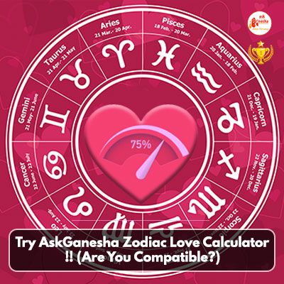 Try AskGanesha Zodiac Love Calculator !! (Are You Compatible?)