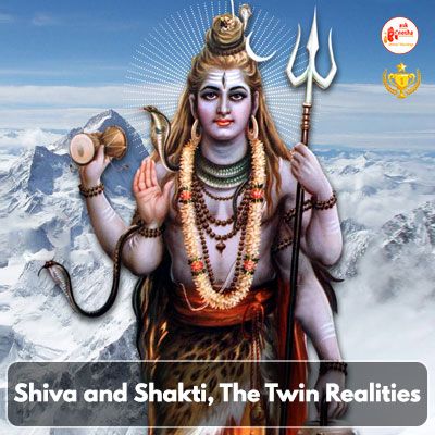 Shiva and Shakti, The Twin Realities