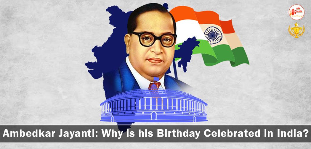 Ambedkar Jayanti: Why is his Birthday Celebrated in India?