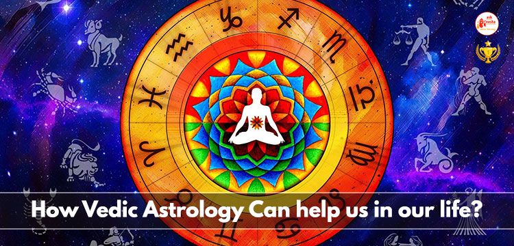 How Vedic Astrology can help us in our life?