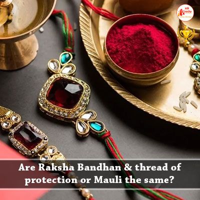 Are Raksha Bandhan and thread of protection or Mauli the same?