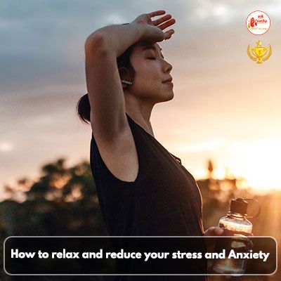 How to relax and reduce your stress and Anxiety