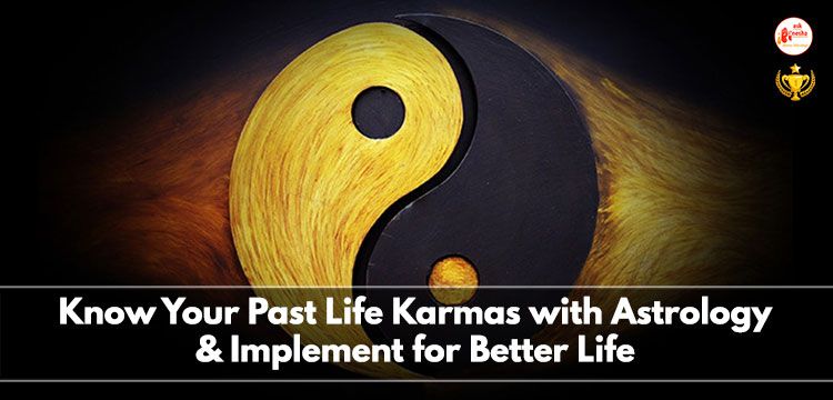 Know your Past Life Karmas with Astrology and implement for better life