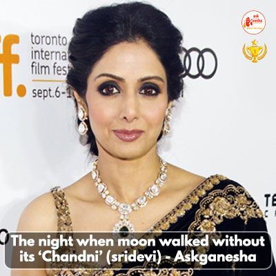The night when moon walked without its Chandni (sridevi) - Askganesha