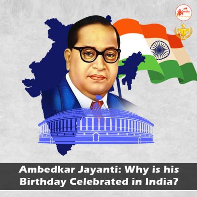 Ambedkar Jayanti: Why is his Birthday Celebrated in India?