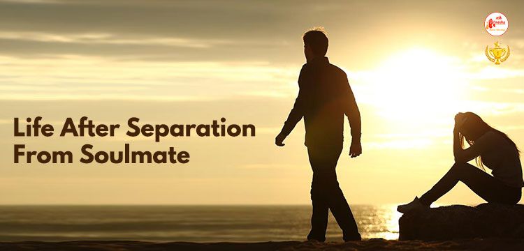 Life after Separation from soulmate