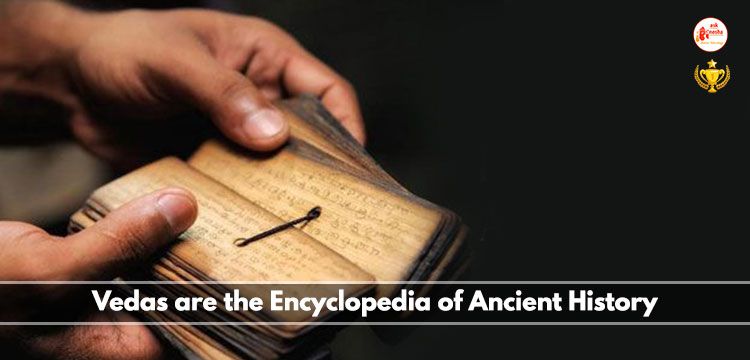 Vedas are the Encyclopedia of Ancient History