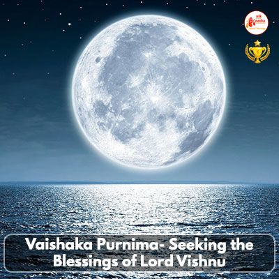 Vaishaka Purnima- Seeking the Blessings of Lord Vishnu