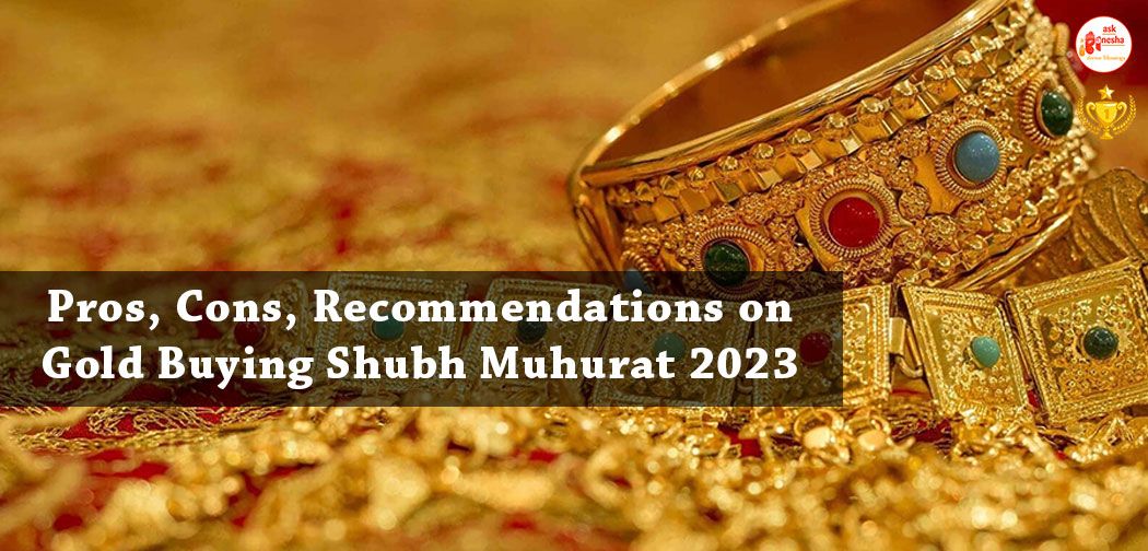 Pros, Cons, Recommendations on Gold Buying Shubh Muhurat 2023