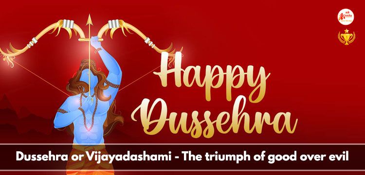 Dussehra or Vijayadashami - The triumph of good over evil