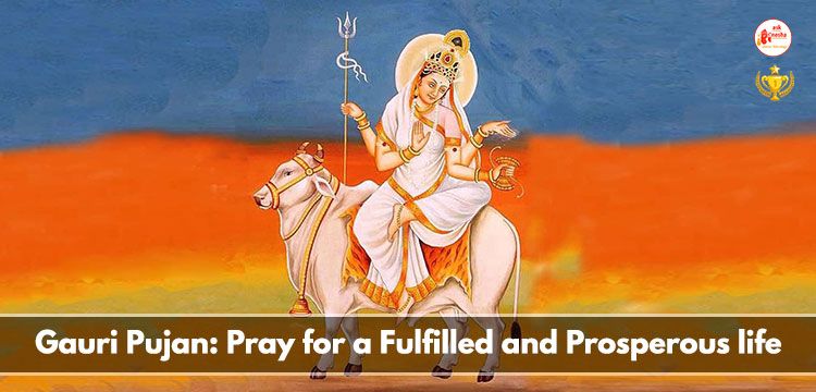 Gauri Pujan: Pray for a Fulfilled and Prosperous life