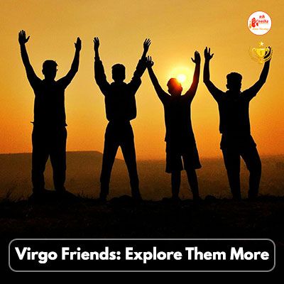 Virgo Friends: Explore Them More