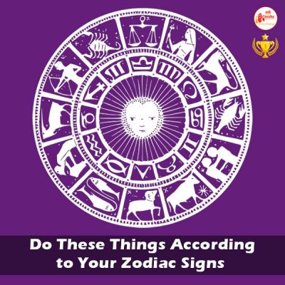 Do These Things According to Your Zodiac Signs