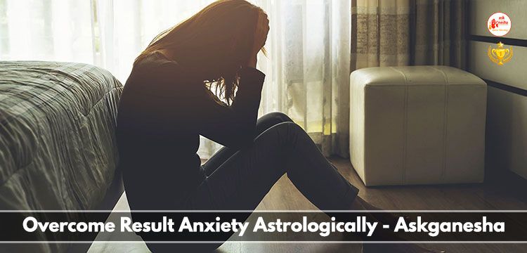 Overcome Result Anxiety Astrologically - Askganesha