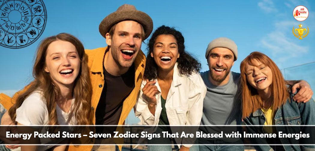 Energy Packed Stars - Seven Zodiac Signs That Are Blessed with Immense Energies