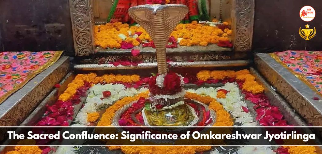 The Sacred Confluence: Significance of Omkareshwar Jyotirlinga