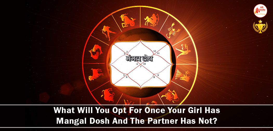 What Will You Opt For Once Your Girl Has Mangal Dosh And The Partner Has Not?