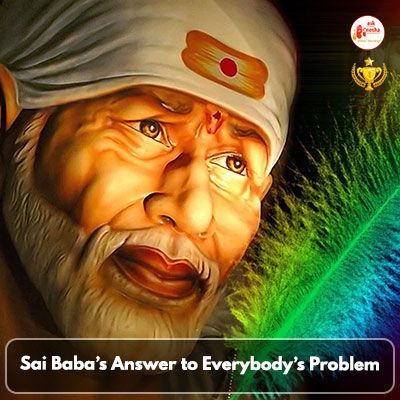 Sai Babas Answer to everybodys Problem