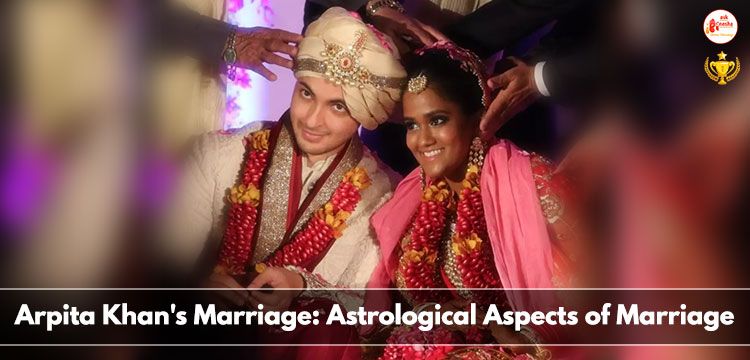 Arpita Khan's Marriage: Astrological Aspects of Marriage