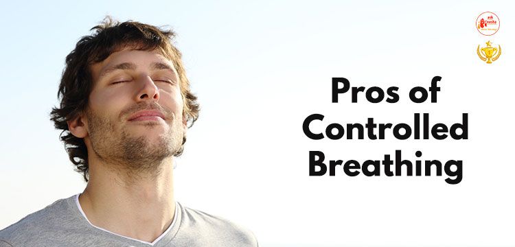 Pros of controlled breathing